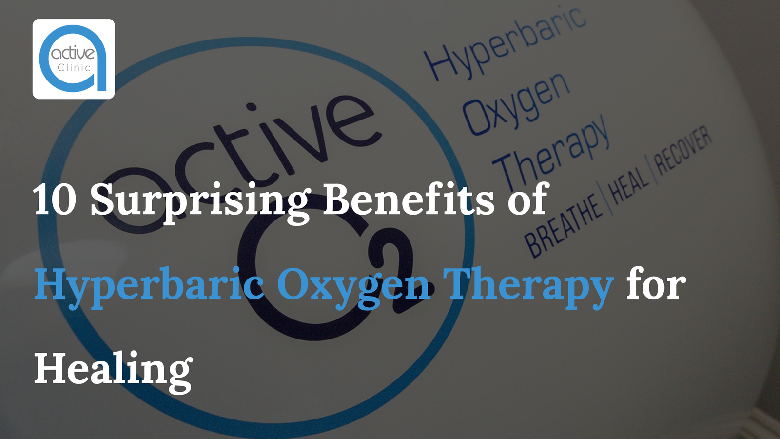 10 Surprising Benefits of Hyperbaric Oxygen Therapy for Healing
